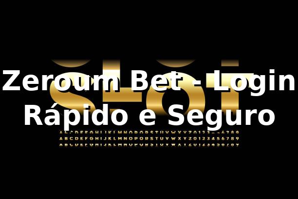 Zeroum Bet - Login Rápido e Seguro