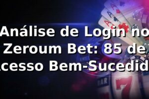 Análise de Login no Zeroum Bet: 85% de Acesso Bem-Sucedido 📊